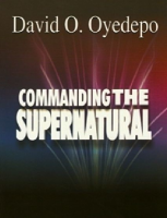 David O Oyedepo - Commanding the Supernatural.pdf